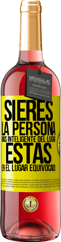 29,95 € Envío gratis | Vino Rosado Edición ROSÉ Si eres la persona más inteligente del lugar, estás en el lugar equivocado Etiqueta Amarilla. Etiqueta personalizable Vino joven Cosecha 2025 Tempranillo