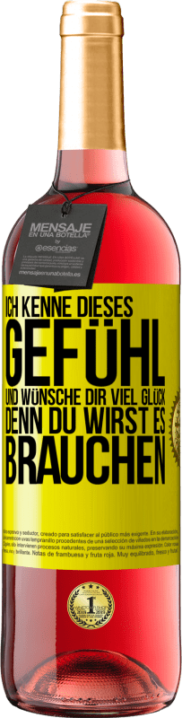 29,95 € Kostenloser Versand | Roséwein ROSÉ Ausgabe Ich kenne dieses Gefühl und wünsche dir viel Glück, denn du wirst es brauchen Gelbes Etikett. Anpassbares Etikett Junger Wein Ernte 2024 Tempranillo