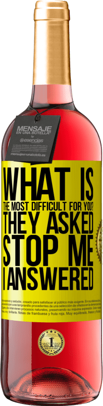 29,95 € 免费送货 | 桃红葡萄酒 ROSÉ版 对您来说最困难的是什么？他们问。阻止我...我回答 黄色标签. 可自定义的标签 青年酒 收成 2025 Tempranillo