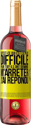 29,95 € Envoi gratuit | Vin rosé Édition ROSÉ Qu'est-ce qui est le plus difficile pour toi? Ils ont demandé. M'arrêter j'ai répondu Étiquette Jaune. Étiquette personnalisable Vin jeune Récolte 2024 Tempranillo