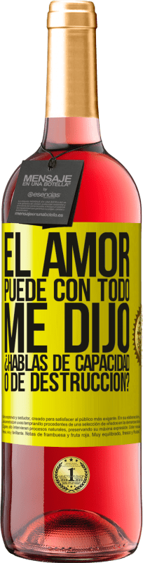 29,95 € Envío gratis | Vino Rosado Edición ROSÉ El amor puede con todo, me dijo. ¿Hablas de capacidad o de destrucción? Etiqueta Amarilla. Etiqueta personalizable Vino joven Cosecha 2025 Tempranillo