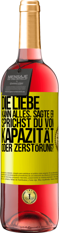 29,95 € Kostenloser Versand | Roséwein ROSÉ Ausgabe Die Liebe kann alles, sagte er. Sprichst du von Kapazität oder Zerstörung? Gelbes Etikett. Anpassbares Etikett Junger Wein Ernte 2024 Tempranillo