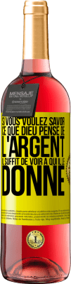 29,95 € Envoi gratuit | Vin rosé Édition ROSÉ Si vous voulez savoir ce que Dieu pense de l'argent il suffit de voir à qui il le donne Étiquette Jaune. Étiquette personnalisable Vin jeune Récolte 2023 Tempranillo