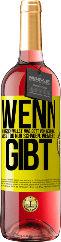 29,95 € Kostenloser Versand | Roséwein ROSÉ Ausgabe Wenn du wissen willst, was Gott von Geld hält, musst du nur schauen, wem er es gibt Gelbes Etikett. Anpassbares Etikett Junger Wein Ernte 2024 Tempranillo