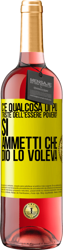 29,95 € Spedizione Gratuita | Vino rosato Edizione ROSÉ c'è qualcosa di più triste dell'essere povero? Sì. Ammetti che Dio lo voleva Etichetta Gialla. Etichetta personalizzabile Vino giovane Raccogliere 2024 Tempranillo