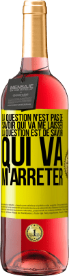 29,95 € Envoi gratuit | Vin rosé Édition ROSÉ La question n'est pas de savoir qui va me laisser. La question est de savoir qui va m'arrêter Étiquette Jaune. Étiquette personnalisable Vin jeune Récolte 2024 Tempranillo