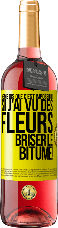 29,95 € Envoi gratuit | Vin rosé Édition ROSÉ Ne me dis que c'est impossible! Si j'ai vu des fleurs briser le bitume! Étiquette Jaune. Étiquette personnalisable Vin jeune Récolte 2024 Tempranillo