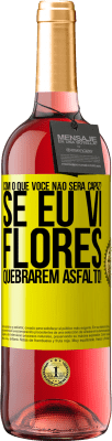 29,95 € Envio grátis | Vinho rosé Edição ROSÉ com o que você não será capaz? Se eu vi flores quebrarem asfalto! Etiqueta Amarela. Etiqueta personalizável Vinho jovem Colheita 2023 Tempranillo