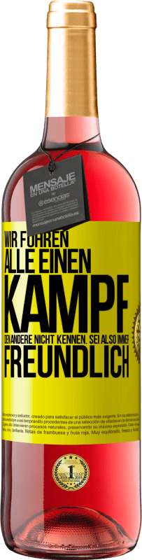 29,95 € Kostenloser Versand | Roséwein ROSÉ Ausgabe Wir führen alle einen Kampf, den andere nicht kennen. Sei also immer freundlich Gelbes Etikett. Anpassbares Etikett Junger Wein Ernte 2024 Tempranillo