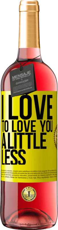 29,95 € Free Shipping | Rosé Wine ROSÉ Edition I love to love you a little less Yellow Label. Customizable label Young wine Harvest 2023 Tempranillo