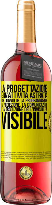 29,95 € Spedizione Gratuita | Vino rosato Edizione ROSÉ La progettazione è un'attività astratta che coinvolge la programmazione, la proiezione, la comunicazione ... e la traduzione Etichetta Gialla. Etichetta personalizzabile Vino giovane Raccogliere 2024 Tempranillo