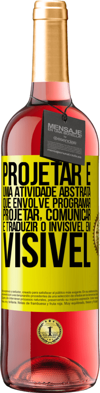 29,95 € Envio grátis | Vinho rosé Edição ROSÉ Projetar é uma atividade abstrata que envolve programar, projetar, comunicar ... e traduzir o invisível em visível Etiqueta Amarela. Etiqueta personalizável Vinho jovem Colheita 2024 Tempranillo