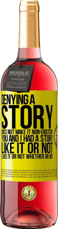 29,95 € Free Shipping | Rosé Wine ROSÉ Edition Denying a story does not make it non-existent. You and I had a story. Like it or not. I like it or not. Whether or not Yellow Label. Customizable label Young wine Harvest 2023 Tempranillo