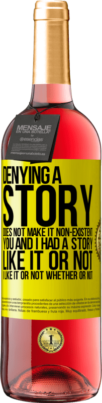 29,95 € Free Shipping | Rosé Wine ROSÉ Edition Denying a story does not make it non-existent. You and I had a story. Like it or not. I like it or not. Whether or not Yellow Label. Customizable label Young wine Harvest 2024 Tempranillo