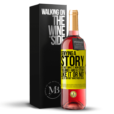 «Denying a story does not make it non-existent. You and I had a story. Like it or not. I like it or not. Whether or not» ROSÉ Edition