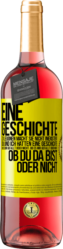 29,95 € Kostenloser Versand | Roséwein ROSÉ Ausgabe Eine Geschichte zu leugnen macht sie nicht inexistent. Du und ich hatten eine Geschichte. Ob es dir gefällt oder nicht, ob es mi Gelbes Etikett. Anpassbares Etikett Junger Wein Ernte 2024 Tempranillo