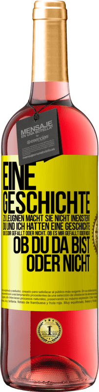 29,95 € Kostenloser Versand | Roséwein ROSÉ Ausgabe Eine Geschichte zu leugnen macht sie nicht inexistent. Du und ich hatten eine Geschichte. Ob es dir gefällt oder nicht, ob es mi Gelbes Etikett. Anpassbares Etikett Junger Wein Ernte 2025 Tempranillo