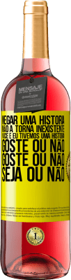 29,95 € Envio grátis | Vinho rosé Edição ROSÉ Negar uma história não a torna inexistente. Você e eu tivemos uma história. Goste ou não. Goste ou não. Seja ou não Etiqueta Amarela. Etiqueta personalizável Vinho jovem Colheita 2023 Tempranillo