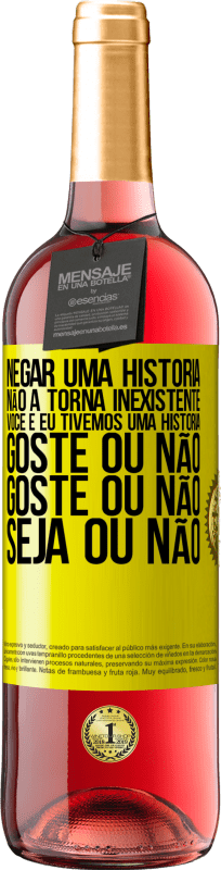 29,95 € Envio grátis | Vinho rosé Edição ROSÉ Negar uma história não a torna inexistente. Você e eu tivemos uma história. Goste ou não. Goste ou não. Seja ou não Etiqueta Amarela. Etiqueta personalizável Vinho jovem Colheita 2025 Tempranillo