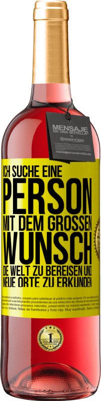 29,95 € Kostenloser Versand | Roséwein ROSÉ Ausgabe Ich suche eine Person mit dem großen Wunsch, die Welt zu bereisen und neue Orte zu erkunden Gelbes Etikett. Anpassbares Etikett Junger Wein Ernte 2024 Tempranillo