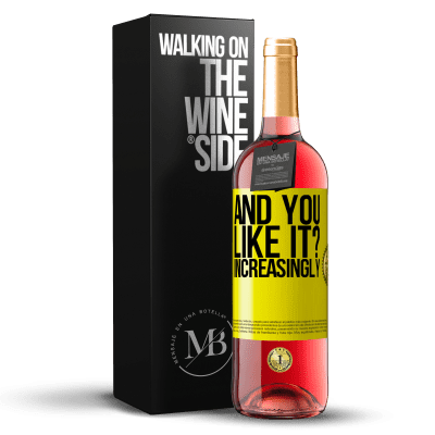 «and you like it? Increasingly» ROSÉ Edition