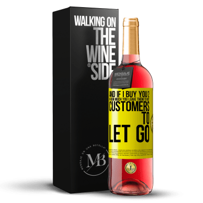 «and if I buy you 2 in how much you leave them to me? Customers to let go» ROSÉ Edition