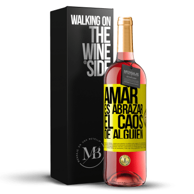 «Amar es abrazar el caos de alguien» Edición ROSÉ