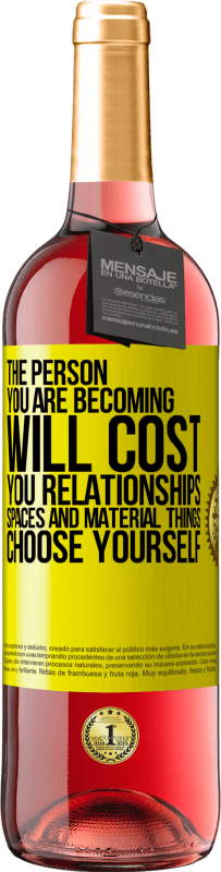 29,95 € Free Shipping | Rosé Wine ROSÉ Edition The person you are becoming will cost you relationships, spaces and material things. Choose yourself Yellow Label. Customizable label Young wine Harvest 2023 Tempranillo