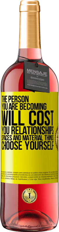 29,95 € Free Shipping | Rosé Wine ROSÉ Edition The person you are becoming will cost you relationships, spaces and material things. Choose yourself Yellow Label. Customizable label Young wine Harvest 2024 Tempranillo