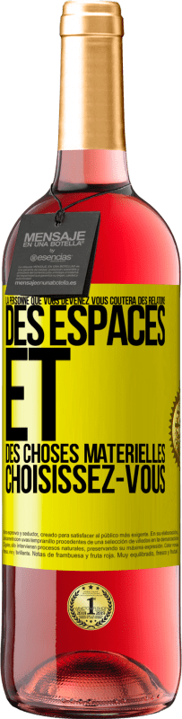 29,95 € Envoi gratuit | Vin rosé Édition ROSÉ La personne que vous devenez vous coûtera des relations, des espaces et des choses matérielles. Choisissez-vous Étiquette Jaune. Étiquette personnalisable Vin jeune Récolte 2024 Tempranillo