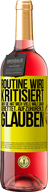 29,95 € Kostenloser Versand | Roséwein ROSÉ Ausgabe Routine wird kritisiert, aber sie hat mich viele Male davor gerettet, aufzuhören zu glauben Gelbes Etikett. Anpassbares Etikett Junger Wein Ernte 2024 Tempranillo