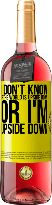 29,95 € Free Shipping | Rosé Wine ROSÉ Edition I don't know if the world is upside down or I'm upside down Yellow Label. Customizable label Young wine Harvest 2024 Tempranillo