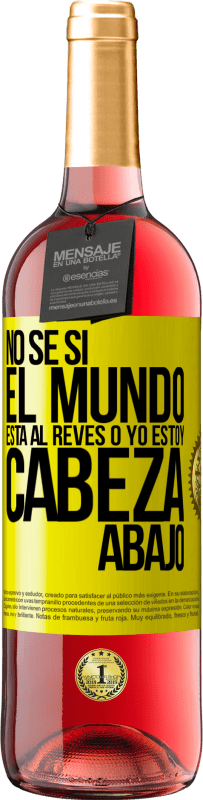 29,95 € Envío gratis | Vino Rosado Edición ROSÉ No sé si el mundo está al revés o yo estoy cabeza abajo Etiqueta Amarilla. Etiqueta personalizable Vino joven Cosecha 2025 Tempranillo