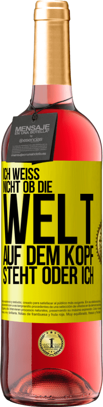 29,95 € Kostenloser Versand | Roséwein ROSÉ Ausgabe Ich weiß nicht, ob die Welt auf dem Kopf steht oder ich Gelbes Etikett. Anpassbares Etikett Junger Wein Ernte 2024 Tempranillo