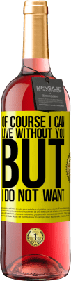 29,95 € 送料無料 | ロゼワイン ROSÉエディション もちろん、私はあなたなしで生きることができます。しかし、私はしたくない 黄色のラベル. カスタマイズ可能なラベル 若いワイン 収穫 2025 Tempranillo