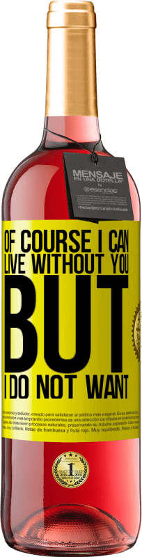 29,95 € 送料無料 | ロゼワイン ROSÉエディション もちろん、私はあなたなしで生きることができます。しかし、私はしたくない 黄色のラベル. カスタマイズ可能なラベル 若いワイン 収穫 2025 Tempranillo
