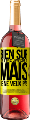 29,95 € Envoi gratuit | Vin rosé Édition ROSÉ Bien sûr que je peux vivre sans toi. Mais je ne veux pas Étiquette Jaune. Étiquette personnalisable Vin jeune Récolte 2024 Tempranillo