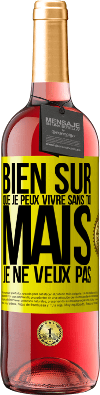 29,95 € Envoi gratuit | Vin rosé Édition ROSÉ Bien sûr que je peux vivre sans toi. Mais je ne veux pas Étiquette Jaune. Étiquette personnalisable Vin jeune Récolte 2025 Tempranillo