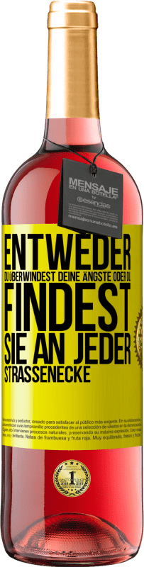 29,95 € Kostenloser Versand | Roséwein ROSÉ Ausgabe Entweder du überwindest deine Ängste oder du findest sie an jeder Straßenecke Gelbes Etikett. Anpassbares Etikett Junger Wein Ernte 2024 Tempranillo