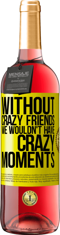 29,95 € Free Shipping | Rosé Wine ROSÉ Edition Without crazy friends we wouldn't have crazy moments Yellow Label. Customizable label Young wine Harvest 2024 Tempranillo