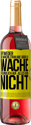 29,95 € Kostenloser Versand | Roséwein ROSÉ Ausgabe Entweder ich wache früh auf oder ich wache freundlich auf, alles kann nicht Gelbes Etikett. Anpassbares Etikett Junger Wein Ernte 2024 Tempranillo