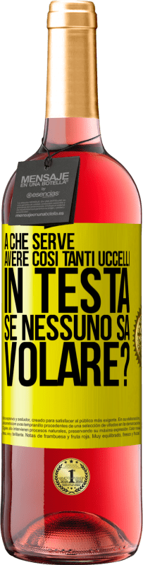 29,95 € Spedizione Gratuita | Vino rosato Edizione ROSÉ A che serve avere così tanti uccelli in testa se nessuno sa volare? Etichetta Gialla. Etichetta personalizzabile Vino giovane Raccogliere 2024 Tempranillo