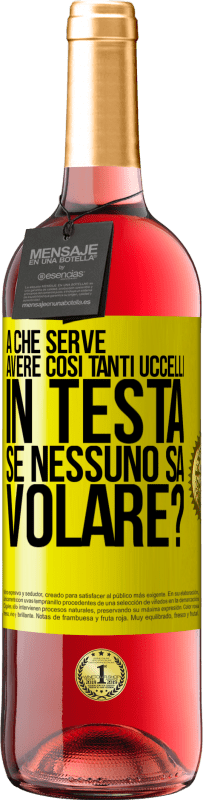 29,95 € Spedizione Gratuita | Vino rosato Edizione ROSÉ A che serve avere così tanti uccelli in testa se nessuno sa volare? Etichetta Gialla. Etichetta personalizzabile Vino giovane Raccogliere 2025 Tempranillo