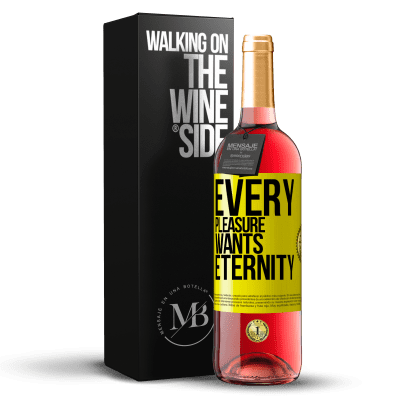 «Every pleasure wants eternity» ROSÉ Edition