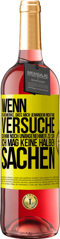 29,95 € Kostenloser Versand | Roséwein ROSÉ Ausgabe Wenn ich bemerke, dass mich jemandem nicht mag, versuche ich ihm noch unangenehmer zu sein ... Ich mag keine halben Sachen Gelbes Etikett. Anpassbares Etikett Junger Wein Ernte 2024 Tempranillo