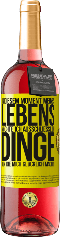 29,95 € Kostenloser Versand | Roséwein ROSÉ Ausgabe In diesem Moment meines Lebens möchte ich ausschließlich Dinge tun, die mich glücklich machen Gelbes Etikett. Anpassbares Etikett Junger Wein Ernte 2024 Tempranillo