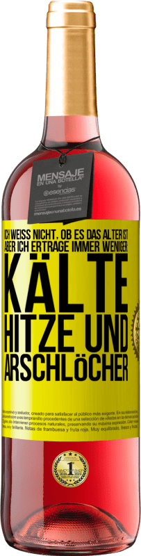 29,95 € Kostenloser Versand | Roséwein ROSÉ Ausgabe Ich weiß nicht, ob es das Alter ist, aber ich ertrage immer weniger: Kälte, Hitze und Arschlöcher Gelbes Etikett. Anpassbares Etikett Junger Wein Ernte 2024 Tempranillo