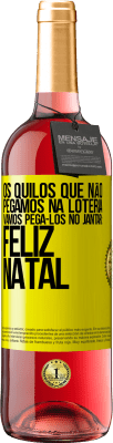 29,95 € Envio grátis | Vinho rosé Edição ROSÉ Os quilos que não pegamos na loteria, vamos pegá-los no jantar: Feliz Natal Etiqueta Amarela. Etiqueta personalizável Vinho jovem Colheita 2023 Tempranillo