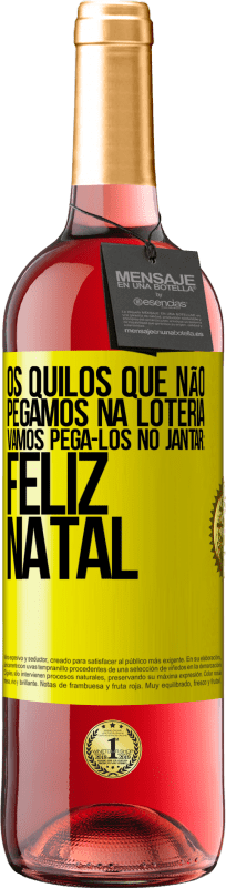 29,95 € Envio grátis | Vinho rosé Edição ROSÉ Os quilos que não pegamos na loteria, vamos pegá-los no jantar: Feliz Natal Etiqueta Amarela. Etiqueta personalizável Vinho jovem Colheita 2024 Tempranillo