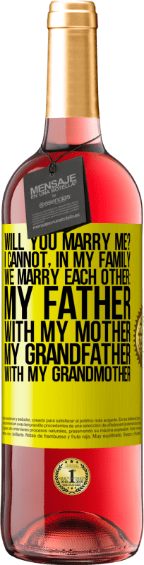 29,95 € Free Shipping | Rosé Wine ROSÉ Edition Will you marry me? I cannot, in my family we marry each other: my father, with my mother, my grandfather with my grandmother Yellow Label. Customizable label Young wine Harvest 2024 Tempranillo